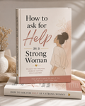 How to ask for Help as a Strong Woman